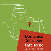 Fare scene - Domenico Starnone