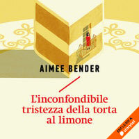 L'inconfondibile tristezza della torta al limone - Aimee Bender