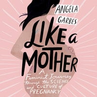 Like a Mother - Angela Garbes