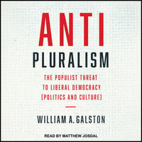 Anti-Pluralism: The Populist Threat to Liberal Democracy (Politics and Culture) - William A. Galston