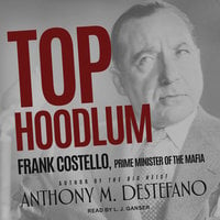 Top Hoodlum: Frank Costello, Prime Minister of the Mafia - Anthony M. DeStefano