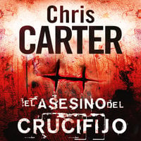 El asesino del crucifijo - Chris Carter