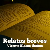 Relatos breves de Vicente Blasco Ibáñez - Vicente Blasco Ibañez