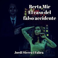 Berta Mir: El caso del falso accidente - Jordi Sierra i Fabra