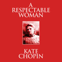 A Respectable Woman: Short Stories - Kate Chopin