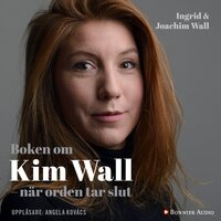 Boken om Kim Wall : när orden tar slut - Ingrid Wall, Joachim Wall