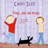 Piep, zei de muis: Eefje en Mark op avontuur met Boef - Carry Slee