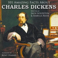 101 Amazing Facts about Charles Dickens - Jack Goldstein, Isabella Reese