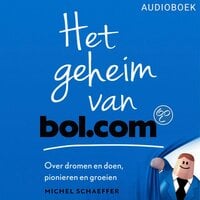 Het geheim van bol.com: Over dromen en doen, pionieren en groeien