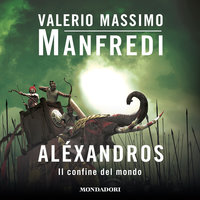 Aléxandros - 3. Il confine del mondo - Valerio Massimo Manfredi