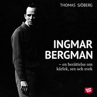 Ingmar Bergman - En berättelse om kärlek, sex och svek - Thomas Sjöberg