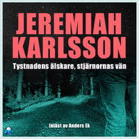 Tystnadens älskare, stjärnornas vän - Jeremiah Karlsson