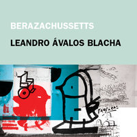 Berazachussetts - Leandro Ávalos Blacha