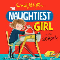 The Naughtiest Girl: Naughtiest Girl In The School: Book 1 - Enid Blyton