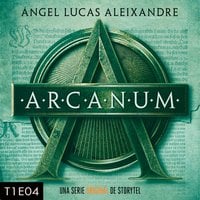Arcanum - T1E04 - Ángel Lucas Aleixandre