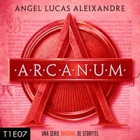 Arcanum - T1E07 - Ángel Lucas Aleixandre
