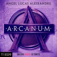 Arcanum - T1E09 - Ángel Lucas Aleixandre