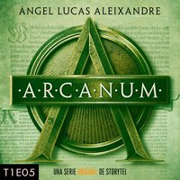 Arcanum - T1E05 - Ángel Lucas Aleixandre