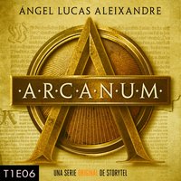 Arcanum - T1E06 - Ángel Lucas Aleixandre