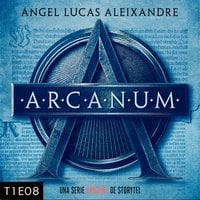 Arcanum - T1E08 - Ángel Lucas Aleixandre