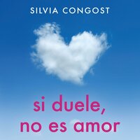 Si duele, no es amor: Aprende a identificar y a liberarte de los amores tóxicos - Silvia Congost Provensal