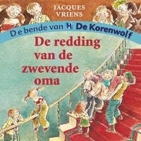 De redding van de zwevende oma: De bende van De Korenwolf - Jacques Vriens