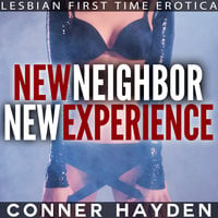 New Neighbor New Experience: Lesbian First Time Erotica - Conner Hayden