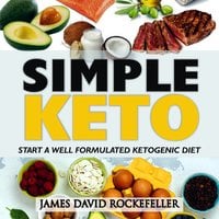 Simple Keto: Start a Well Formulated Ketogenic Diet - James David Rockefeller