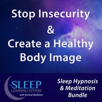 Stop Insecurity & Create a Healthy Body Image - Sleep Learning System Bundle with Rachael Meddows (Sleep Hypnosis & Meditation) - Joel Thielke