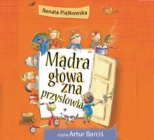 Mądra głowa zna przysłowia - Renata Piątkowska