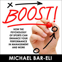Boost!: How the Psychology of Sports Can Enhance your Performance in Management and Work - Michael Bar-Eli
