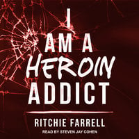 I Am A Heroin Addict - Ritchie Farrell