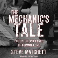 The Mechanic's Tale: Life in the Pit-Lanes of Formula One - Steve Matchett