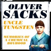 Uncle Tungsten: Memories of a Chemical Boyhood - Oliver Sacks