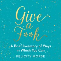 Give a F**k - Felicity Morse