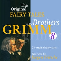 The Original Fairy Tales of the Brothers Grimm. Part 8 of 8.: Incl. The hare and the hedgehog, The true sweethearts, The peasant and the devil, The crystal ball, The giant and the tailor, The goose-girl at the well, and many more.