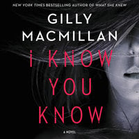 I Know You Know: A Novel - Gilly Macmillan