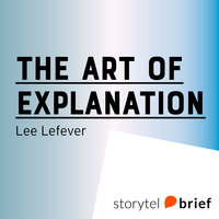 The art of explanation - Lee LeFever