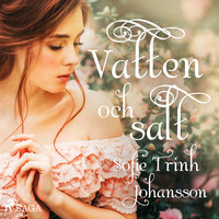 Vatten och salt - Sofie Trinh Johansson
