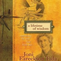 A Lifetime of Wisdom: Embracing the Way God Heals You - Joni Eareckson Tada