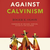 Against Calvinism - Roger E. Olson