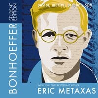 Bonhoeffer Student Edition: Pastor, Martyr, Prophet, Spy - Eric Metaxas