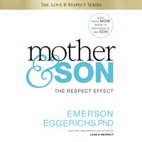 Mother and Son: The Respect Effect - Dr. Emerson Eggerichs