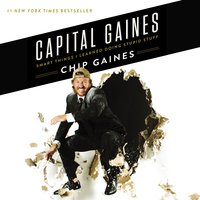 Capital Gaines: Smart Things I Learned Doing Stupid Stuff - Chip Gaines