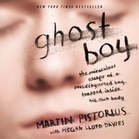 Ghost Boy: The Miraculous Escape of a Misdiagnosed Boy Trapped Inside His Own Body - Martin Pistorius