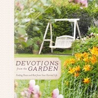 Devotions from the Garden: Finding Peace and Rest from Your Hurried Life - Miriam Drennan