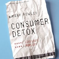 Consumer Detox: Less Stuff, More Life - Revd. Mark Powley
