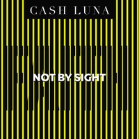 Not By Sight: Only Faith Opens Your Eyes - Cash Luna