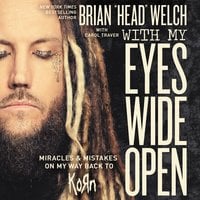With My Eyes Wide Open: Miracles and Mistakes on My Way Back to KoRn - Brian "Head" Welch, Brian Welch
