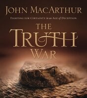The Truth War: Fighting for Certainty in an Age of Deception - John F. MacArthur